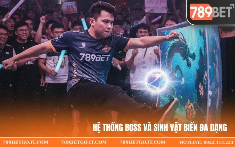 Hệ thống Boss và sinh vật biển đa dạng Hệ thống Boss và sinh vật biển đa dạng