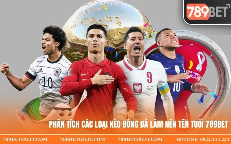 Phân tích các loại kèo bóng đá làm nên tên tuổi 789bet Phân tích các loại kèo bóng đá làm nên tên tuổi 789bet