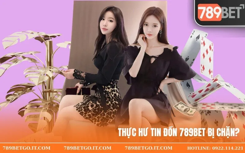 Thực Hư Tin Đồn 789Bet Bị Chặn 